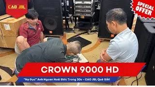 Crown I-Tech 9000HD &ldquo;Hạ Gục&rdquo; Anh Ngoan Ho&agrave;i Đức Trong 30s &ndash; CAO JBL Qu&aacute; Gắt!