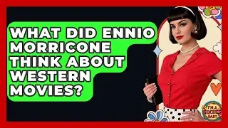 What Did Ennio Morricone Think About Western Movies? - I'm a 60s Baby