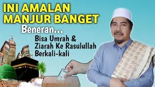 Amalan Manjur Banget: Bisa Umrah & Ziarah Ke Rasulullah Berkali-kali - KH Fakhruddin Al Bantani