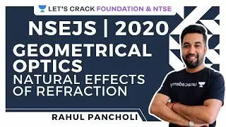 Geometrical Optics-Natural Effects of Refraction | Physics | NSEJS 2020 | Rahul Pancholi