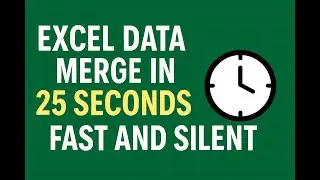 Excel Data Merge in 25 Seconds &ndash; Fast and Silent!
