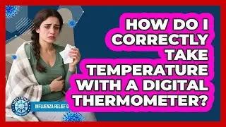 How Do I Correctly Take Temperature With A Digital Thermometer?
