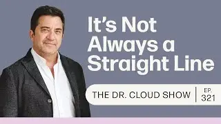 The Dr. Cloud Show | It’s Not Always a Straight Line | Episode 321