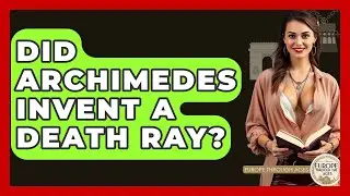 Did Archimedes Invent A Death Ray? - Europe Through the Ages