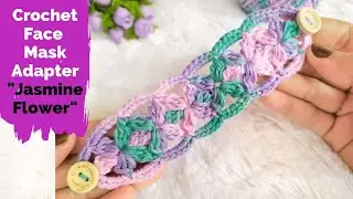 Jasmine Flower Crochet [Tutorial] - Face Mask Adapter / Ear Saver