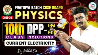 Physics | Current Electricity DPP Solutions 7 & 8 | Class 10 Physics Current Electricity |Nikhil Sir