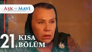 21. Bölüm | Aşk ve Mavi Kısa Bölümler
