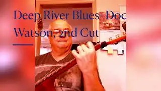 &ldquo;Deep River Blues&rdquo;, 2nd Cut, Doc Watson