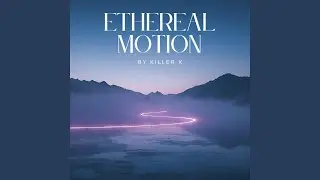 ETHEREAL MOTION
