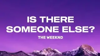 The Weeknd - Is There Someone Else? (Lyrics)