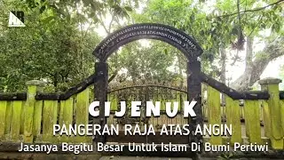 VIRAL...! Pangeran Raja Atas Angin, Eyang Cijenuk | Makam Keramat Cijenuk Bandung Barat