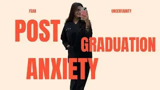 Post Graduation Anxiety | Honest Talk About Feeling Lost