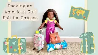 Packing an American Girl Doll for Chicago! 🧳