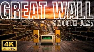 GREAT WALL of China  Smooth Jazz &ndash; 4K Sunset Background Music for Work, Study & Relax
