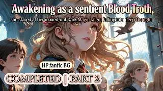 P2:HP BG🌹[BloodTroth!OC x Diary Tom]Reborn as the Blood Troth, now with maxed-out Dark Magic.