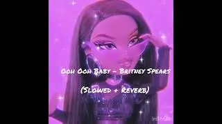 Ooh Ooh Baby - Britney Spears (Slowed + Reverb)