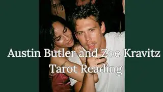 Austin Butler and Zoe Kravitz Energy Tarot Reading 