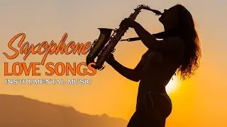 Top 300 Romantic Saxophone Love Songs - Soft Relaxing Saxophone Melody For Love