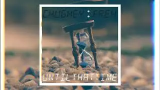 Chughey - Until That Time feat. Freh (Prod. Chughey)