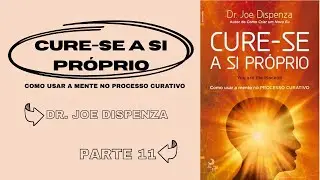 Cure-se a si pr&oacute;prio - Joe Dispenza - P11 [Cp. 9 - 3 hist&oacute;rias de transforma&ccedil;&atilde;o pessoal] (Audiobook)