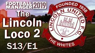 The Lincoln Loco 2 - THE CHAMPIONSHIP - Football Manager 2019 - S13 E01