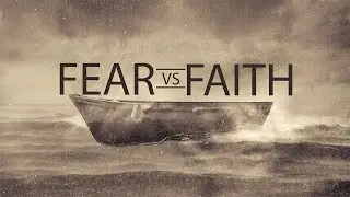Fear vs. Faith Teaching Series