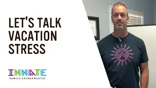 Chiropractor Owasso OK Innate Family Chiropractic | Vacation Stress