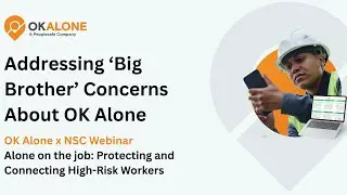 Addressing &lsquo;Big Brother&rsquo; Concerns About Lone Worker Safety Apps | OK Alone & NSC Webinar