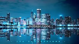 FKJ: Is Magic Gone 3D Immersive Audio (WEAR HEADPHONES)