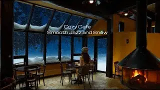 （playlist)cozy cafe smooth jazz and snow Music to Soothe your stress Away for work study & sleep 