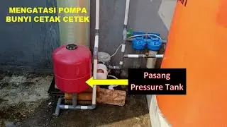 Mengatasi pompa air sumur dangkal bunyi cetak cetek dengan pemasangan pressure tank