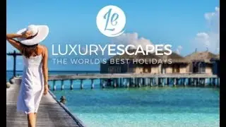 The World's Best Holidays - Series Two  |  LUXURY ESCAPES