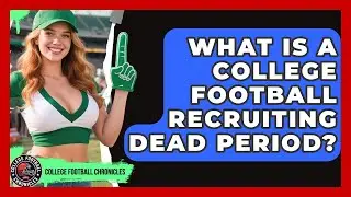 What Is A College Football Recruiting Dead Period? - College Football Chronicles