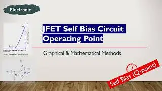 JFET SELF BIAS CIRCUIT OPERATING OR BIAS POINT USING GRAPHICAL & MATHEMATICAL METHODS