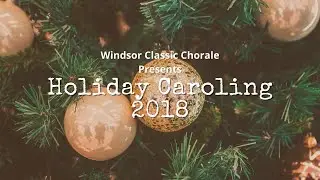 Windsor Classic Chorale - Holiday Caroling 2018