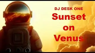 Mysterious Music from Venus - DJ Desk One - Sunset on Venus - Original Mix