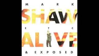 Mark  Shaw Etc; - Alive & Exposed 1992 [Full Album]