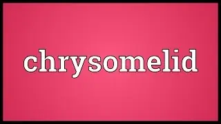 Chrysomelid Meaning