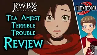 RWBY Volume 9 Episode 8 - Tea Amidst Terrible Trouble Review