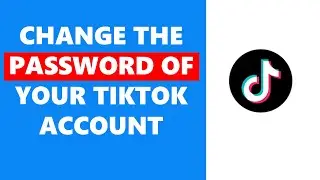 How To Change The Password Of Your TikTok Account