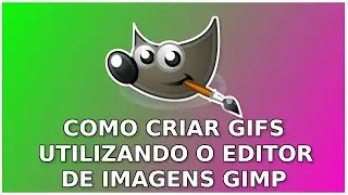 Criando Gifs Animados Com o GIMP