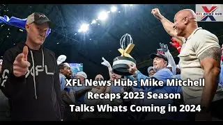 XFL News Hubs Mike Mitchell Recaps 2023 Season, Talks Whats Coming in 2024