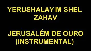 Jerusalém de Ouro - Yerushalayim Shel Zahav (Instrumental)