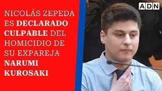 Nicol&aacute;s Zepeda es declarado culpable del homicidio de su expareja Narumi Kurosaki