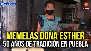 Memelas de Do&ntilde;a Esther, 50 a&ntilde;os de tradici&oacute;n&hellip; Un cl&aacute;sico poblano