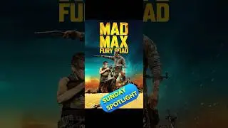 Mad Max Fury Road - Sunday Spotlight