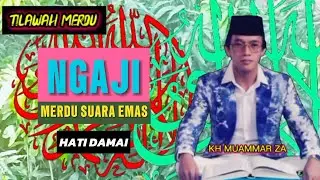 NGAJI MERDU SUARA EMAS bikin hati fikiran jadi damai KH MUAMMAR ZA qari internasional