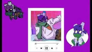 BootyyyShaker9000's jammy jams‼️ (ROTTMNT Donnie Playlist)