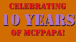 MCFPapa 10 Year Retrospective