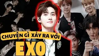 EXO: H&agrave;o quang rực rỡ, chia ly trong im lặng | KPOP Drama